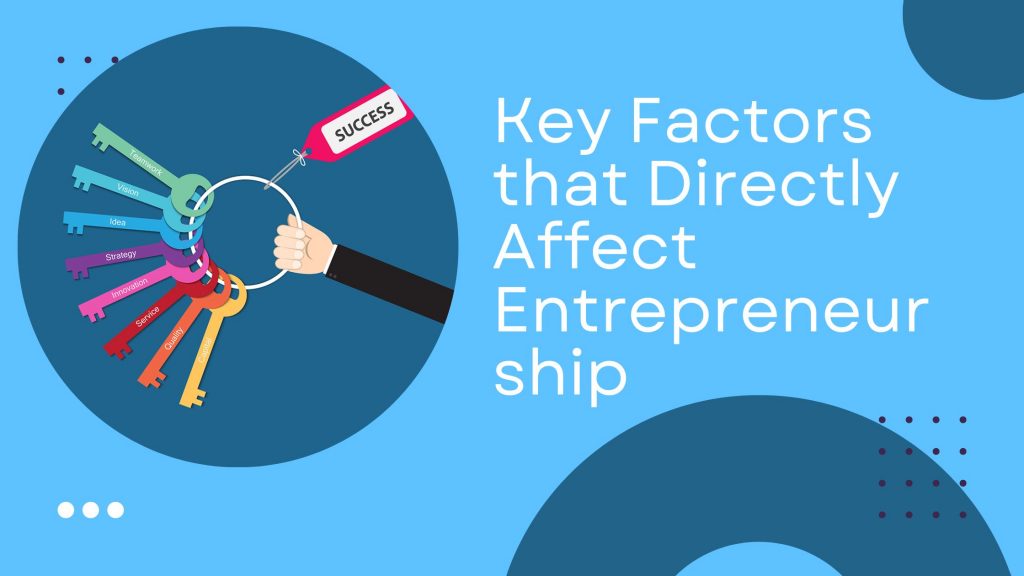 Key Factors that Directly Affect Entrepreneurship